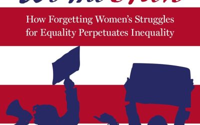 We the Men: How Forgetting Women’s Struggles for Equality Perpetuates Inequality