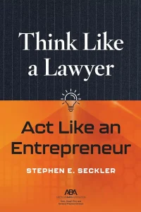 Think Like a Lawyer, Act Like an Entrepreneur