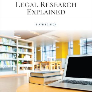 Legal Research Explained (Aspen Paralegal Series) 6th Edition