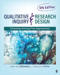 Qualitative Inquiry and Research Design: Choosing Among Five Approaches 5th Edition