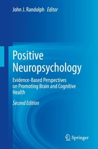 Positive Neuropsychology: Evidence-Based Perspectives on Promoting Brain and Cognitive Health Second Edition