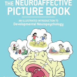 The Neuroaffective Picture Book: An Illustrated Introduction to Developmental Neuropsychology
