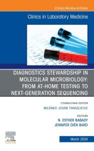 Diagnostics Stewardship in Molecular Microbiology: From at Home testing to NGS, An Issue of the Clinics in Laboratory Medicine