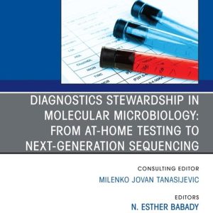 Diagnostics Stewardship in Molecular Microbiology: From at Home testing to NGS, An Issue of the Clinics in Laboratory Medicine
