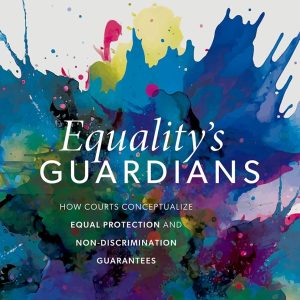Equality’s Guardians: How Courts Conceptualize Equal Protection and Non-Discrimination Guarantees