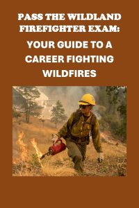 Pass the Wildland Firefighter Exam: The Essential Guide to Launching Your Career Fighting Wildfires (Public Safety Exams)
