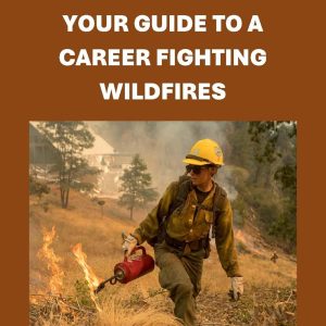 Pass the Wildland Firefighter Exam: The Essential Guide to Launching Your Career Fighting Wildfires (Public Safety Exams)