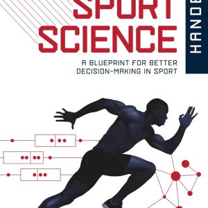 The Sport Science Handbook: A Blueprint for Better Decision-making in Sport