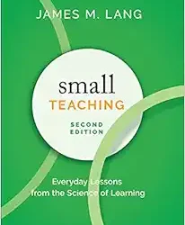 Small Teaching: Everyday Lessons From The Science of Learning, 2nd Edition