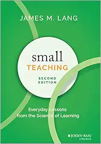 Small Teaching: Everyday Lessons From The Science of Learning, 2nd Edition