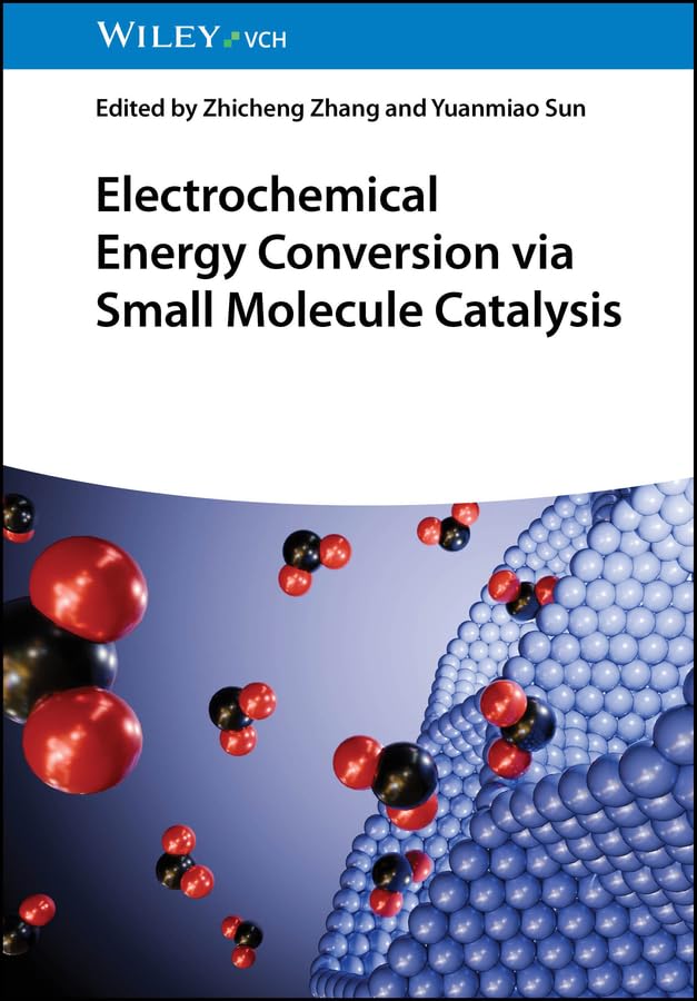 Electrochemical Energy Conversion via Small Molecule Catalysis 1st Edition Electrochemical Energy Conversion via Small Molecule Catalysis 1st Edition