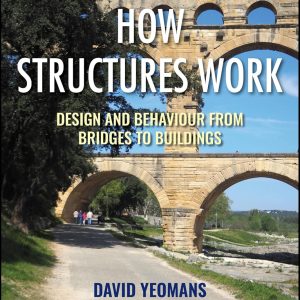 How Structures Work: Design and Behaviour from Bridges to Buildings
