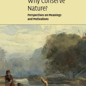Why Conserve Nature? (Ecology, Biodiversity and Conservation) 1st Edition