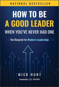How to Be a Good Leader When You’ve Never had One: The Blueprint for Modern Leadership 1st Edition