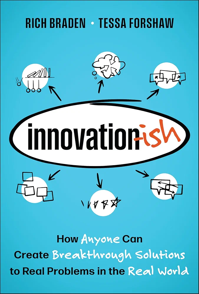 Innovation-ish Innovation-ish: How Anyone can Create Breakthrough Solutions to Real Problems in the Real World 1st Edition