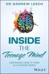 Inside the Teenage Mind: Empowering Teens to Thrive in a Changing World 1st Edition