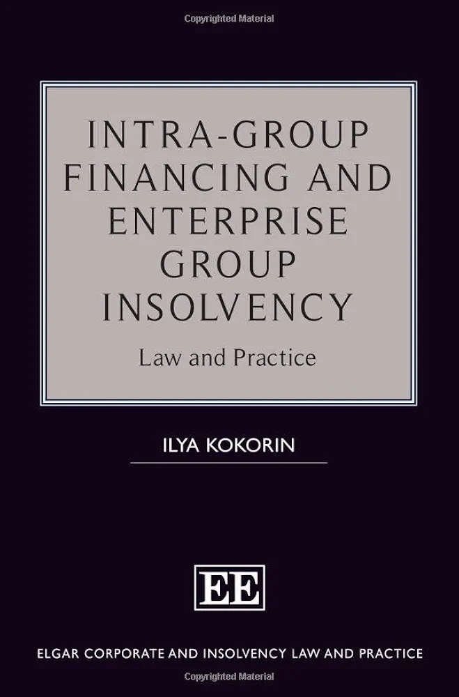 Intra-Group Financing and Enterprise Group Insolvency Intra-Group Financing and Enterprise Group Insolvency: Law and Practice (Elgar Corporate and Insolvency Law and Practice series)
