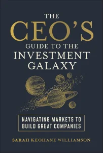 The CEO’s Guide to the Investment Galaxy: Navigating Markets to Build Great Companies 1st Edition