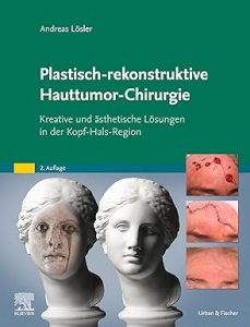 Plastisch-rekonstruktive Hauttumor-Chirurgie: Kreative und ästhetische Lösungen in der Kopf-Hals-Region (MONOGRAPHIE – Fachbuch – Urban & Fischer-Verlag), 2nd Edition
