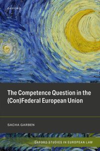 The Competence Question in the (Con)Federal European Union (Oxford Studies in European Law) 1st Edition