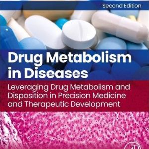 Drug Metabolism in Diseases: Leveraging Drug Metabolism and Disposition in Precision Medicine and Therapeutic Development 2nd Edition