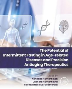 The Potential of Intermittent Fasting in Age-related Diseases and Precision Anti-aging Therapeutics 1st Edition