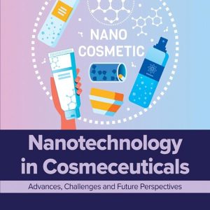 Nanotechnology in Cosmeceuticals: Advances, Challenges and Future Perspectives 1st Edition