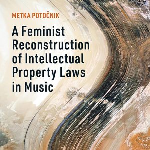 A Feminist Reconstruction of Intellectual Property Laws in Music
