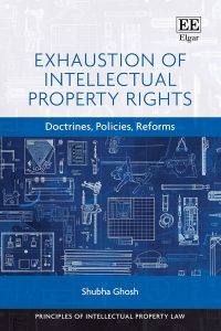 Exhaustion of Intellectual Property Rights: Doctrines, Policies, Reforms (Principles of Intellectual Property Law series)