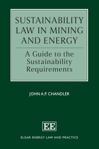 Sustainability Law in Mining and Energy: A Guide to the Sustainability Requirements (Elgar Energy Law and Practice series)