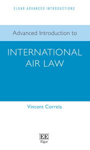 Advanced Introduction to International Air Law (Elgar Advanced Introductions series)