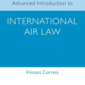 Advanced Introduction to International Air Law (Elgar Advanced Introductions series)