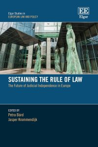 Sustaining the Rule of Law: The Future of Judicial Independence in Europe (Elgar Studies in European Law and Policy)