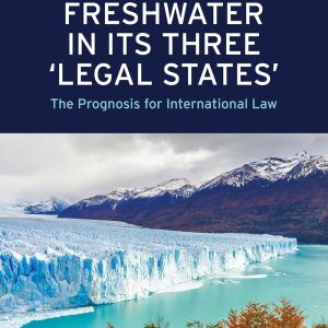 Freshwater in its Three ‘Legal States’: The Prognosis for International Law