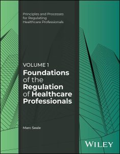 Foundations of the Regulation of Healthcare Professionals, Volume 1 (Principles and Processes for Regulating Healthcare Professionals) 1st Edition