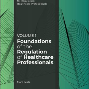 Foundations of the Regulation of Healthcare Professionals, Volume 1 (Principles and Processes for Regulating Healthcare Professionals) 1st Edition