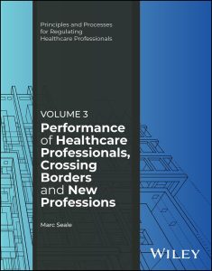 Performance of Healthcare Professionals, Crossing Borders and New Professions, Volume 3 (Principles and Processes for Regulating Healthcare Professionals) 1st Edition