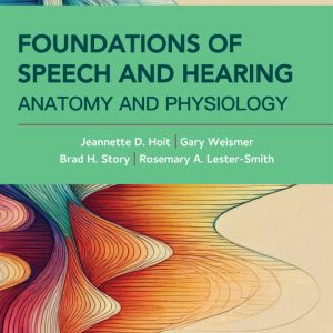 Foundations of Speech and Hearing: Anatomy and Physiology 3rd Edition