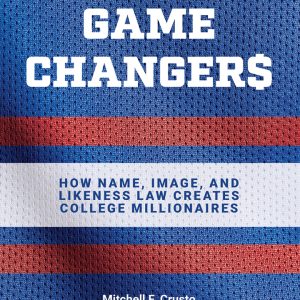 Game Changers How Name, Image, and Likeness Law Creates College Millionaires