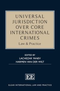 Universal Jurisdiction over Core International Crimes: Law & Practice (Elgar International Law and Practice series)