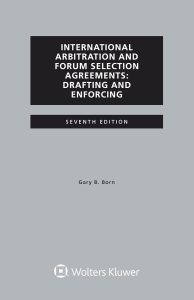 International Arbitration and Forum Selection Agreements, Drafting and Enforcing