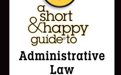A Short & Happy Guide to Administrative Law 3rd Edition