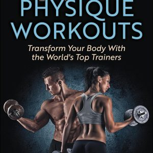 100 Best Physique Workouts: Transform Your Body With the World’s Top Trainers