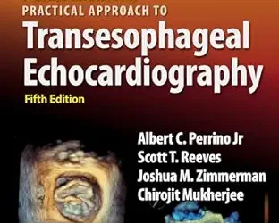 Perrino and Reeves‘ Practical Approach to Transesophageal Echocardiography 5th Edition