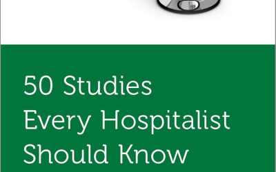 50 Studies Every Hospitalist Should Know (Fifty Studies Every Doctor Should Know)