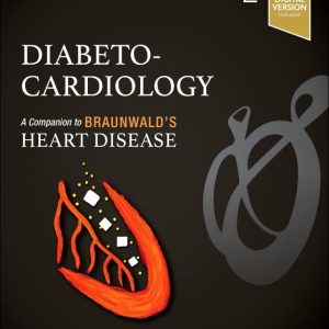 Diabeto-Cardiology: A Companion to Braunwald’s Heart Disease, 2nd edition