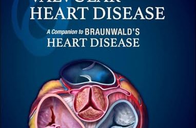 Valvular Heart Disease: A Companion to Braunwald’s Heart Disease, 6th edition