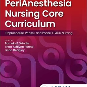PeriAnesthesia Nursing Core Curriculum: Preprocedure, Phase I and Phase II PACU Nursing, 5th edition