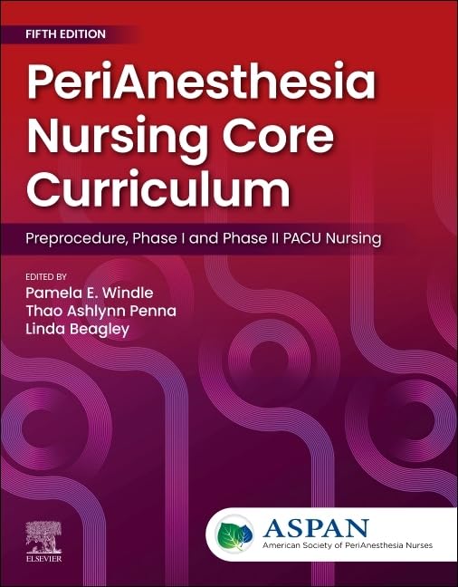 978-0443127588-9780443264030-9780443264054-1 PeriAnesthesia Nursing Core Curriculum: Preprocedure, Phase I and Phase II PACU Nursing, 5th edition