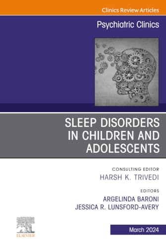 978-0443246982-9780443246999 Sleep Disorders in Children and Adolescents, An Issue of Psychiatric Clinics of North America (The Clinics: Internal Medicine, Volume 47-1)